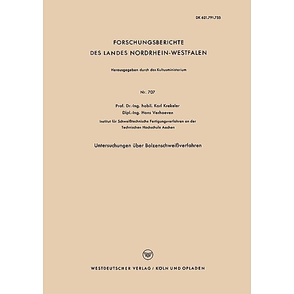 Untersuchungen über Bolzenschweissverfahren / Forschungsberichte des Landes Nordrhein-Westfalen Bd.707, Karl Krekeler