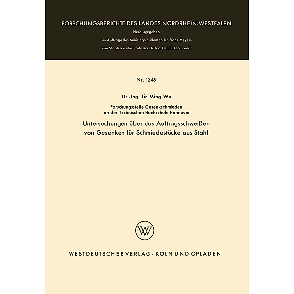 Untersuchungen über das Auftragsschweissen von Gesenken für Schmiedestücke aus Stahl / Forschungsberichte des Landes Nordrhein-Westfalen Bd.1349, Tin Ming Wu