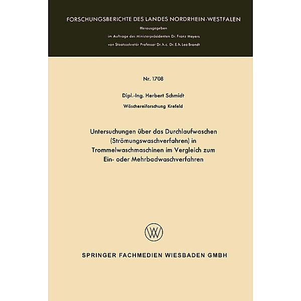 Untersuchungen über das Durchlaufwaschen (Strömungswaschverfahren) in Trommelwaschmaschinen im Vergleich zum Ein- oder Mehrbadwaschverfahren / Forschungsberichte des Landes Nordrhein-Westfalen Bd.1708, Herbert Schmidt