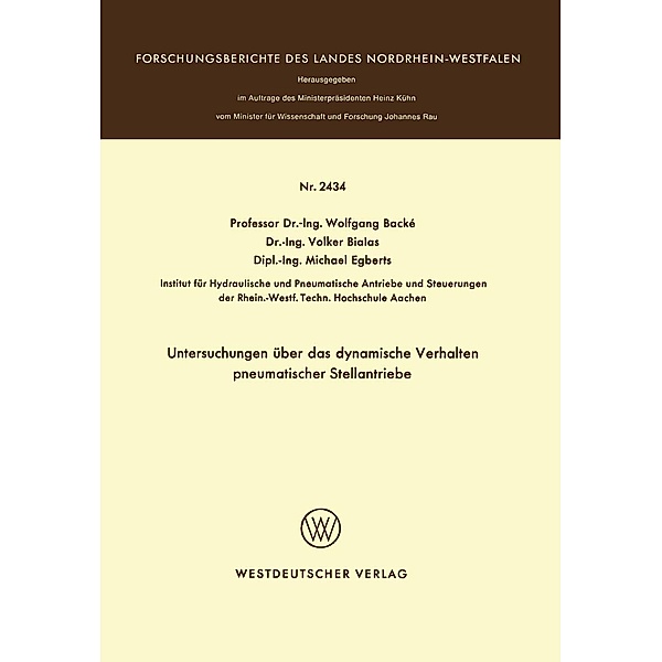 Untersuchungen über das dynamische Verhalten pneumatischer Stellantriebe / Forschungsberichte des Landes Nordrhein-Westfalen Bd.2434, Wolfgang Backé