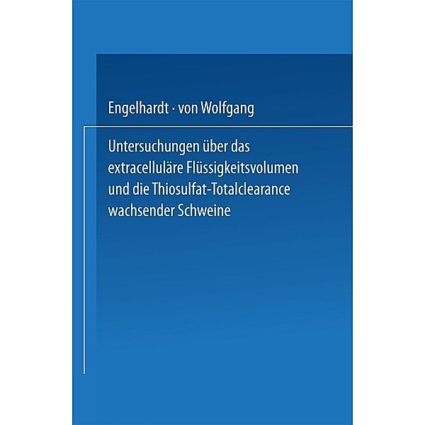 Untersuchungen über das extracelluläre Flüssigkeitsvolumen und die Thiosulfat-Totalclearance wachsender Schweine, Wolfgang von Engelhardt