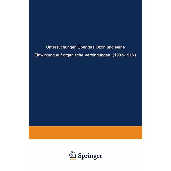 Untersuchungen Über das Ozon und Seine Einwirkung auf Organische Verbindungen (1903-1916), Carl Dietrich Harries