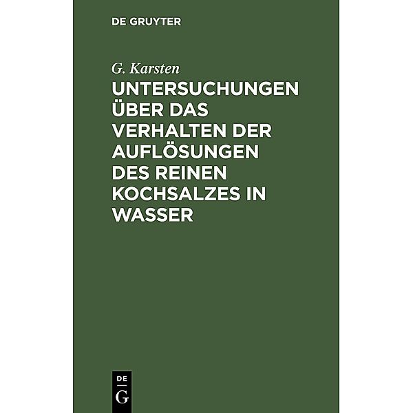 Untersuchungen über das Verhalten der Auflösungen des reinen Kochsalzes in Wasser, G. Karsten