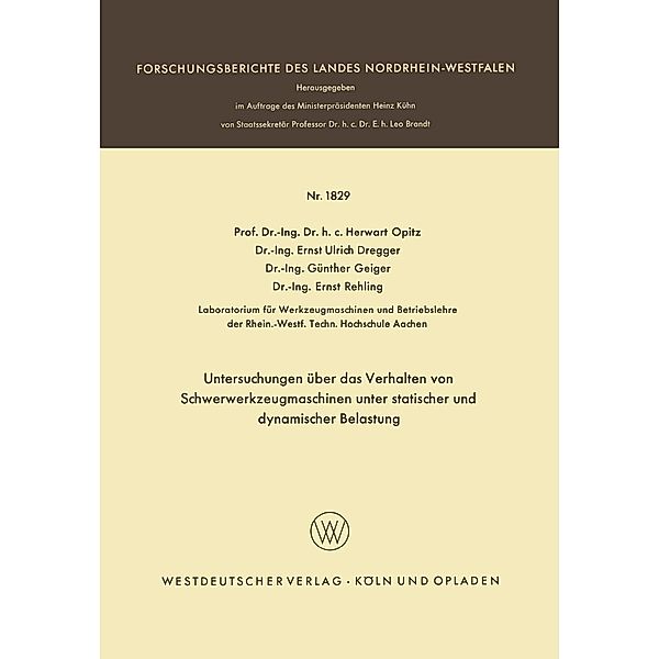 Untersuchungen über das Verhalten von Schwerwerkzeugmaschinen unter statischer und dynamischer Belastung / Forschungsberichte des Landes Nordrhein-Westfalen Bd.1829, Herwart Opitz, Ernst Ulrich Dregger, Günther Geiger, Ernst Rehling