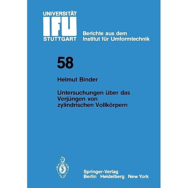 Untersuchungen über das Verjüngen von zylindrischen Vollkörpern / IFU - Berichte aus dem Institut für Umformtechnik der Universität Stuttgart Bd.58, H. Binder