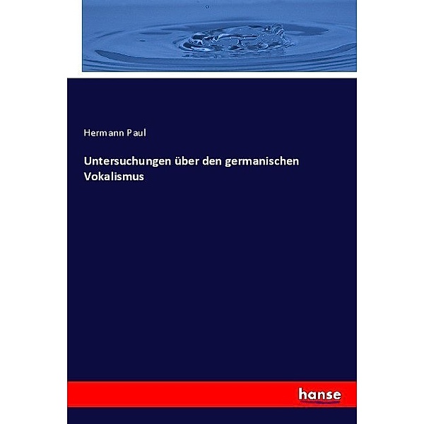 Untersuchungen über den germanischen Vokalismus, Hermann Paul