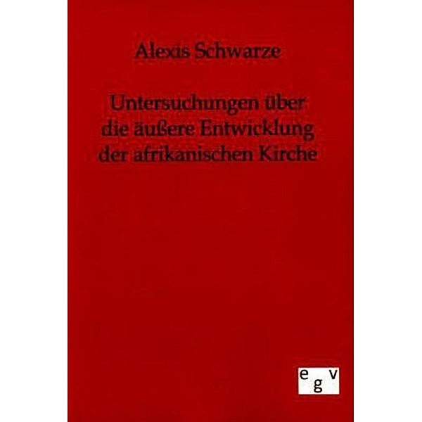 Untersuchungen über die äussere Entwicklung der afrikanischen Kirche, Alexis Schwarze