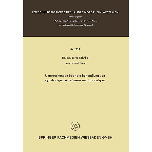 Untersuchungen über die Behandlung von cyanhaltigen Abwässern auf Tropfkörper / Forschungsberichte des Landes Nordrhein-Westfalen Bd.1732, Botho Böhnke