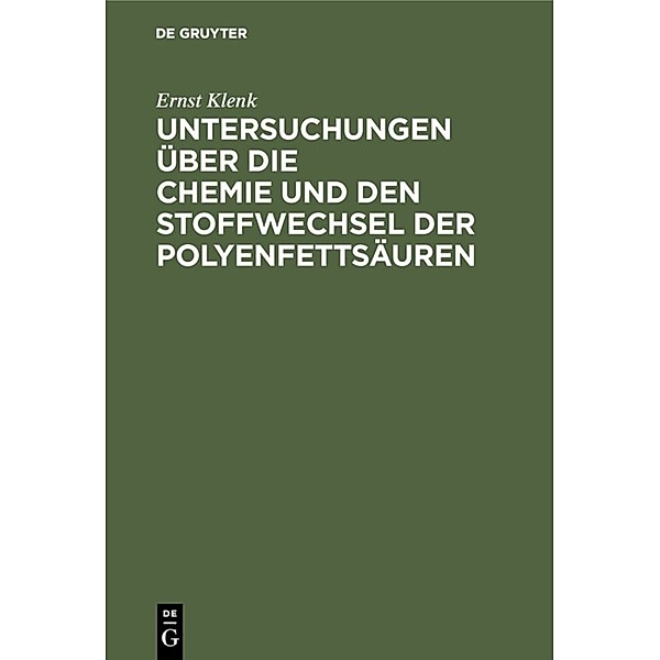 Untersuchungen über die Chemie und den Stoffwechsel der Polyenfettsäuren, Ernst Klenk