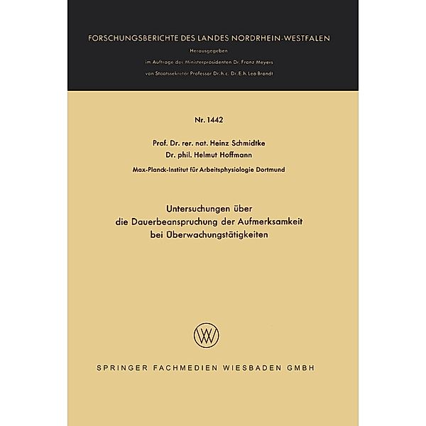 Untersuchungen über die Dauerbeanspruchung der Aufmerksamkeit bei Überwachungstätigkeiten / Forschungsberichte des Landes Nordrhein-Westfalen Bd.1442, Heinz Schmidtke, Helmut Hoffmann