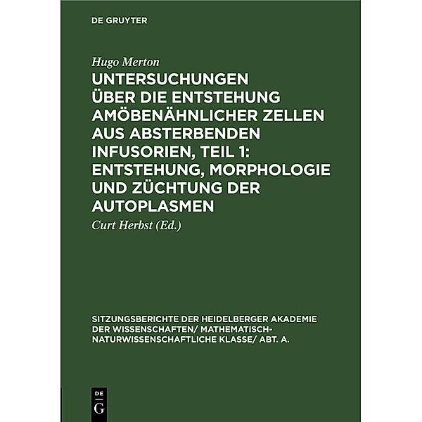 Untersuchungen über die Entstehung amöbenähnlicher Zellen aus absterbenden Infusorien, Teil 1: Entstehung, Morphologie und Züchtung der Autoplasmen, Hugo Merton