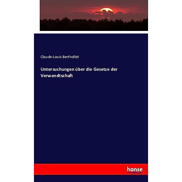 Untersuchungen über die Gesetze der Verwandtschaft, Claude-Louis Berthollet