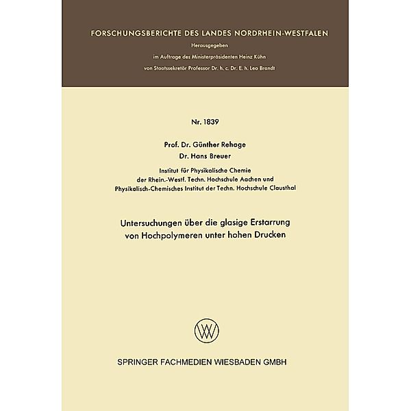 Untersuchungen über die glasige Erstarrung von Hochpolymeren unter hohen Drucken / Forschungsberichte des Landes Nordrhein-Westfalen Bd.1839, Günther Rehage