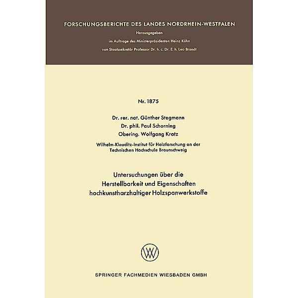 Untersuchungen über die Herstellbarkeit und Eigenschaften hochkunstharzhaltiger Holzspanwerkstoffe / Forschungsberichte des Landes Nordrhein-Westfalen Bd.1875, Günther Stegmann