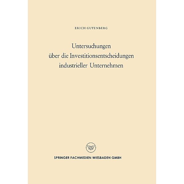 Untersuchungen über die Investitionsentscheidungen industrieller Unternehmen, Erich Gutenberg