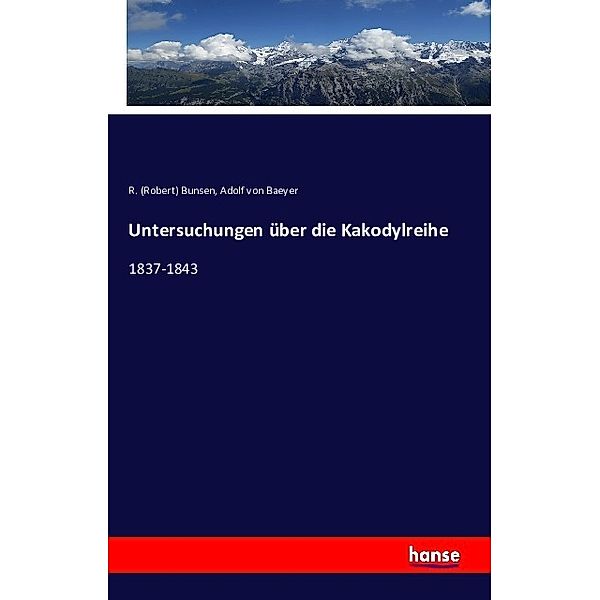 Untersuchungen über die Kakodylreihe, Robert Bunsen, Adolf von Baeyer