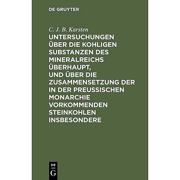 Untersuchungen über die kohligen Substanzen des Mineralreichs überhaupt, und über die Zusammensetzung der in der Preussischen Monarchie vorkommenden Steinkohlen insbesondere, C. J. B. Karsten