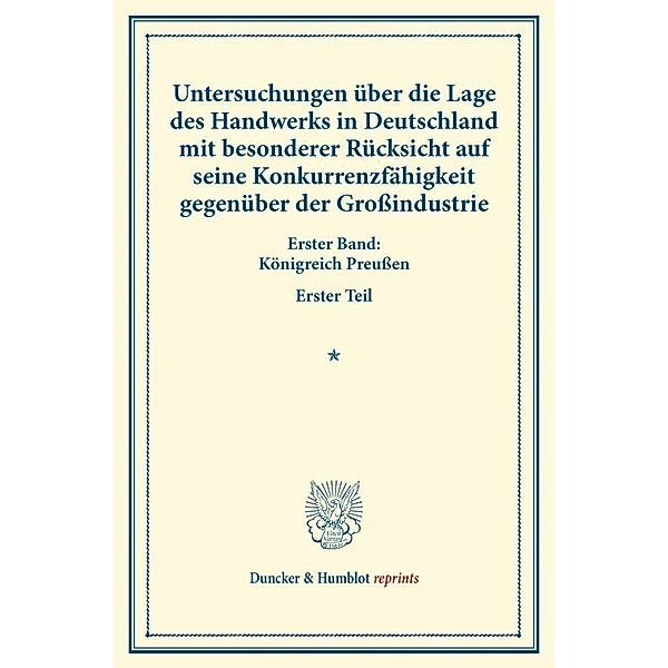 Untersuchungen über die Lage des Handwerks in Deutschland mit besonderer Rücksicht auf seine Konkurrenzfähigkeit gegenüber der Großindustrie.