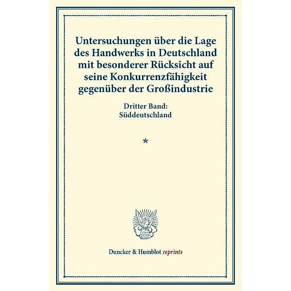 Untersuchungen über die Lage des Handwerks in Deutschland mit besonderer Rücksicht auf seine Konkurrenzfähigkeit gegenüber der Grossindustrie.