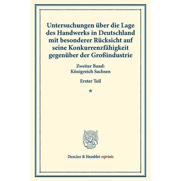 Untersuchungen über die Lage des Handwerks in Deutschland mit besonderer Rücksicht auf seine Konkurrenzfähigkeit gegenüber der Grossindustrie.