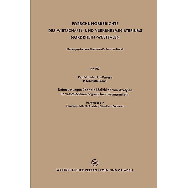 Untersuchungen über die Löslichkeit von Azetylen in verschiedenen organischen Lösungsmitteln / Forschungsberichte des Wirtschafts- und Verkehrsministeriums Nordrhein-Westfalen Bd.109, Paul Hölemann