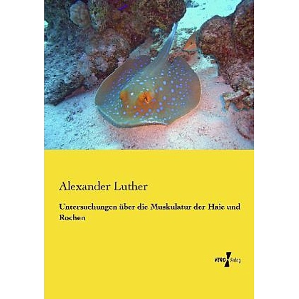 Untersuchungen über die Muskulatur der Haie und Rochen, Alexander Luther