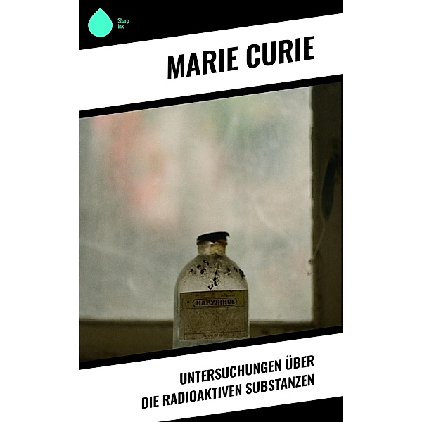 Untersuchungen über die radioaktiven Substanzen, Marie Curie
