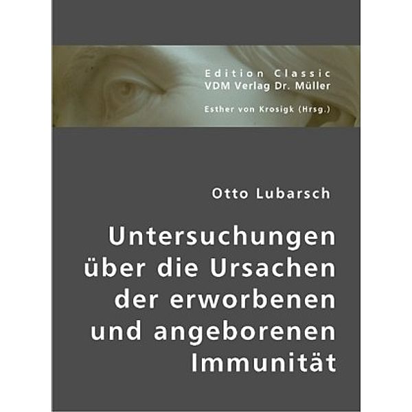 Untersuchungen über die Ursachen der erworbenen und angeborenen Immunität, Otto Lubarsch