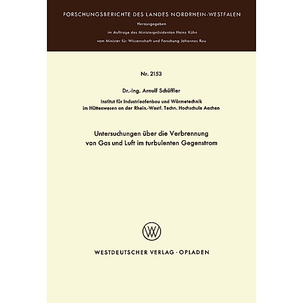 Untersuchungen über die Verbrennung von Gas und Luft im turbulenten Gegenstrom / Forschungsberichte des Landes Nordrhein-Westfalen Bd.2153, Arnulf Schüffler