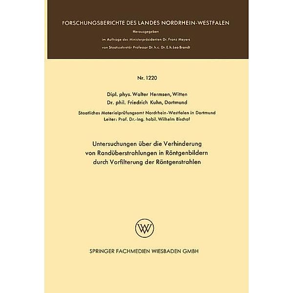 Untersuchungen über die Verhinderung von Randüberstrahlungen in Röntgenbildern durch Vorfilterung der Röntgenstrahlen / Forschungsberichte des Landes Nordrhein-Westfalen, Walter Hermsen Witten, Friedrich Kuhn Dortmund