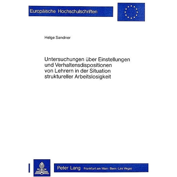Untersuchungen über Einstellungen und Verhaltensdispositionen von Lehrern in der Situation struktureller Arbeitslosigkeit, Helge Sandner