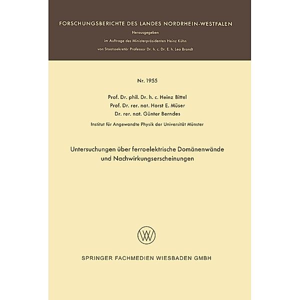 Untersuchungen über ferroelektrische Domänenwände und Nachwirkungserscheinungen / Forschungsberichte des Landes Nordrhein-Westfalen Bd.1955, Heinz Bittel