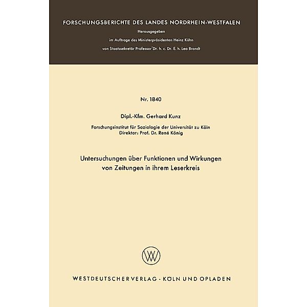 Untersuchungen über Funktionen und Wirkungen von Zeitungen in ihrem Leserkreis / Forschungsberichte des Landes Nordrhein-Westfalen Bd.1840, Gerhard Kunz