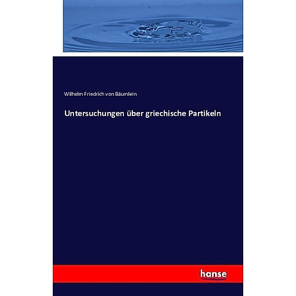 Untersuchungen über griechische Partikeln, Wilhelm Friedrich Ludwig von Bäumlein, James Donaldson