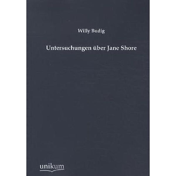 Untersuchungen über Jane Shore, Willy Budig