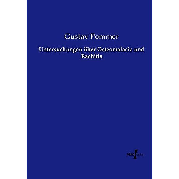 Untersuchungen über Osteomalacie und Rachitis, Gustav Pommer