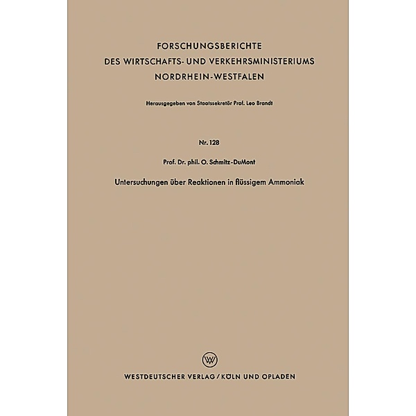 Untersuchungen über Reaktionen in flüssigem Ammoniak / Forschungsberichte des Wirtschafts- und Verkehrsministeriums Nordrhein-Westfalen Bd.128, Otto Schmitz-DuMont