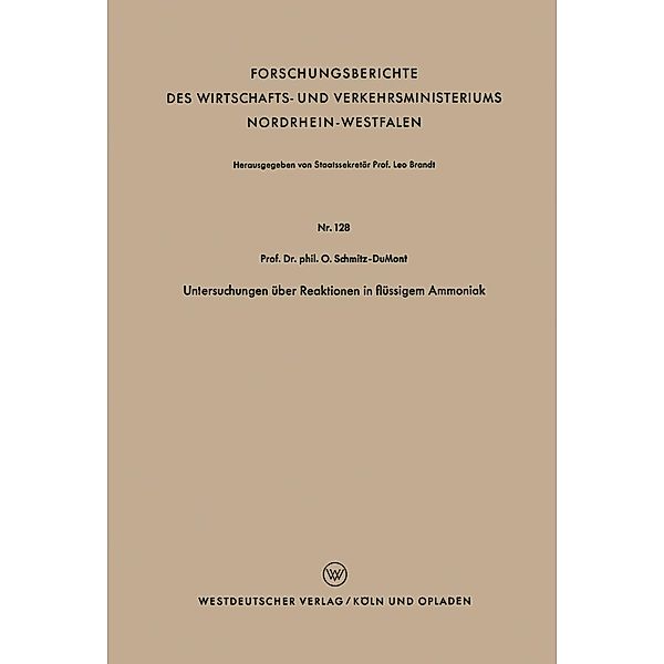 Untersuchungen über Reaktionen in flüssigem Ammoniak / Forschungsberichte des Wirtschafts- und Verkehrsministeriums Nordrhein-Westfalen Bd.128, Otto Schmitz-DuMont