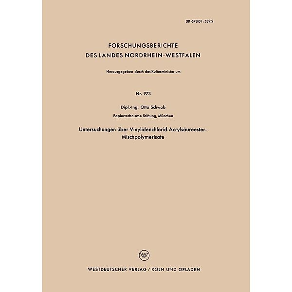 Untersuchungen über Vinylidenchlorid-Acrylsäureester-Mischpolymerisate / Forschungsberichte des Landes Nordrhein-Westfalen Bd.973, Otto Schwab