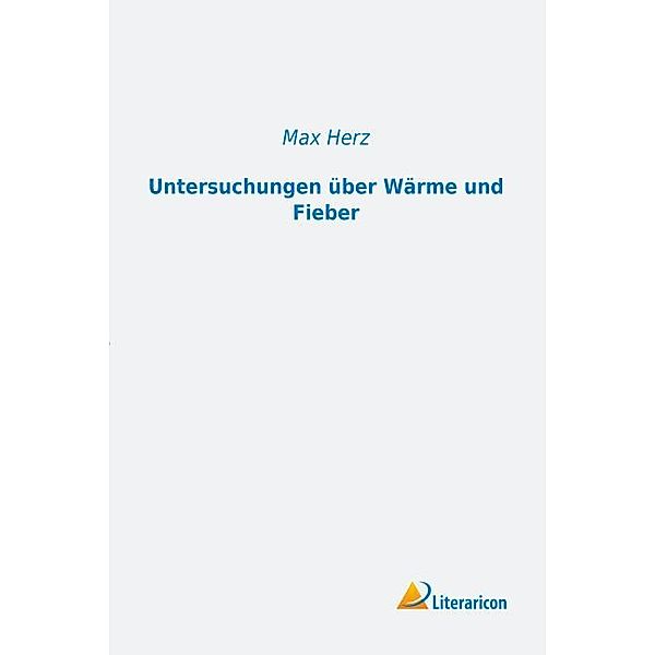 Untersuchungen über Wärme und Fieber, Max Herz
