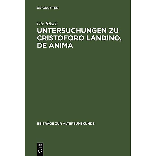 Untersuchungen zu Cristoforo Landino, De anima / Beiträge zur Altertumskunde Bd.41, Ute Rüsch