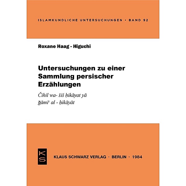 Untersuchungen zu einer Sammlung persischer Erzählungen / Islamkundliche Untersuchungen Bd.92, Roxane Haag-Higuchi