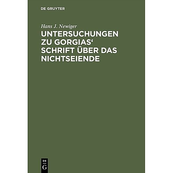 Untersuchungen zu Gorgias' Schrift über das Nichtseiende, Hans J. Newiger