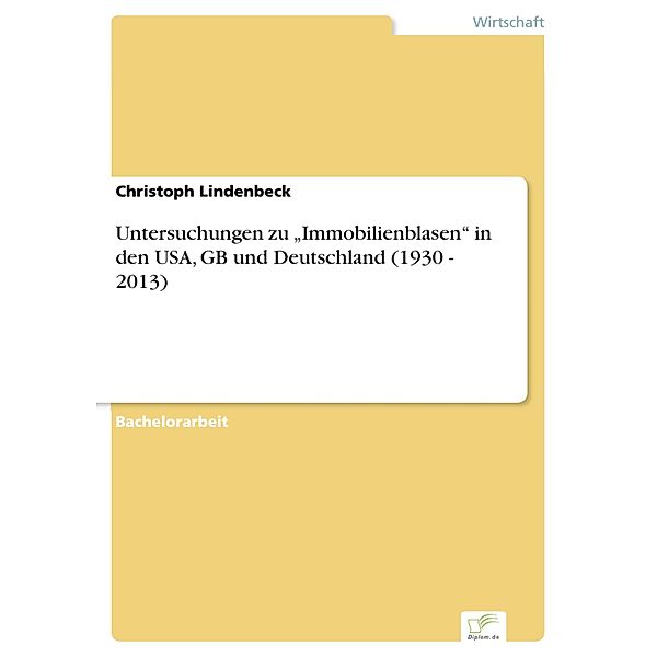 Untersuchungen zu Immobilienblasen in den USA, GB und Deutschland (1930 - 2013), Christoph Lindenbeck