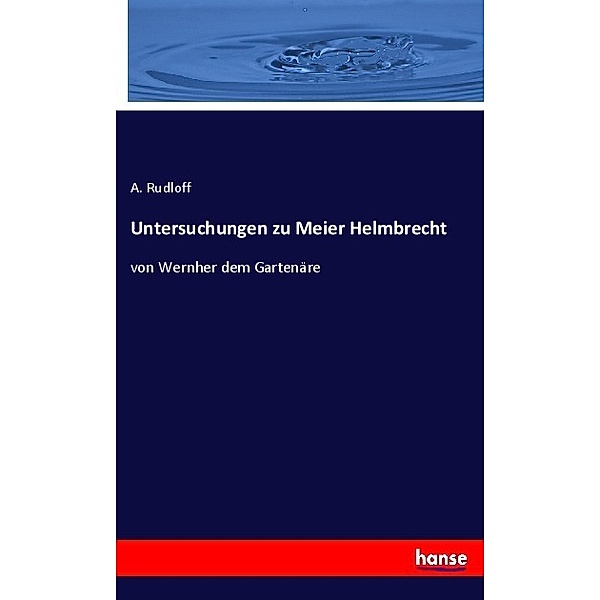 Untersuchungen zu Meier Helmbrecht, A. Rudloff