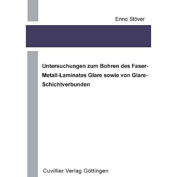 Untersuchungen zum Bohren des Faser-Metall-Laminates Glare sowie von Glare-Schichtverbunden