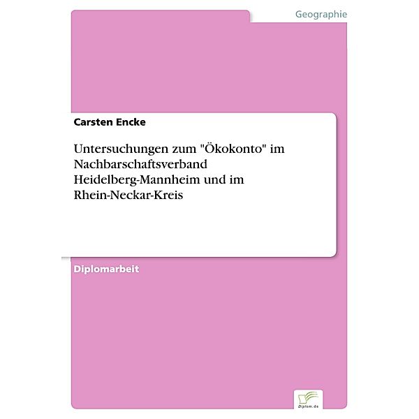 Untersuchungen zum Ökokonto im Nachbarschaftsverband Heidelberg-Mannheim und im Rhein-Neckar-Kreis, Carsten Encke