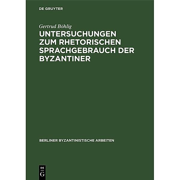 Untersuchungen zum rhetorischen Sprachgebrauch der Byzantiner, Gertrud Böhlig