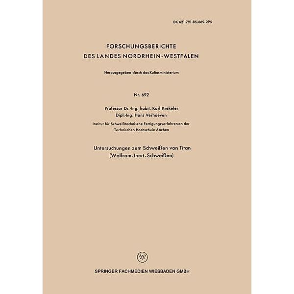 Untersuchungen zum Schweißen von Titan (Wolfram-Inert-Schweißen) / Forschungsberichte des Landes Nordrhein-Westfalen Bd.692, Karl Krekeler