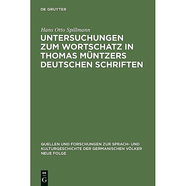 Untersuchungen zum Wortschatz in Thomas Müntzers deutschen Schriften / Quellen und Forschungen zur Sprach- und Kulturgeschichte der germanischen Völker. N.F. Bd.41, Hans O. Spillmann